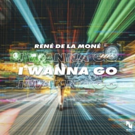 RENÉ DE LA MONÉ - I WANNA GO